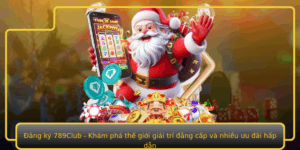 Ang Ky 789Club Kham Pha The Gioi Giai Tri Ang Cap Va Nhieu Uu Ai Hap Dan