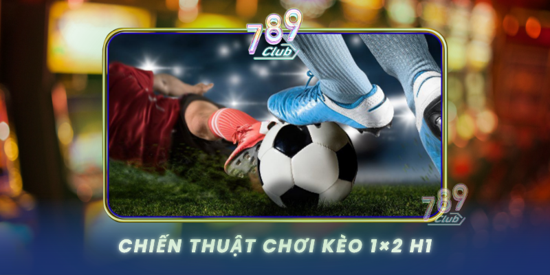 Chien Thuat Choi Keo 1X2 H1
