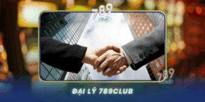 Dai Ly 789Club Co Hoi Kiem Tien Hap Dan