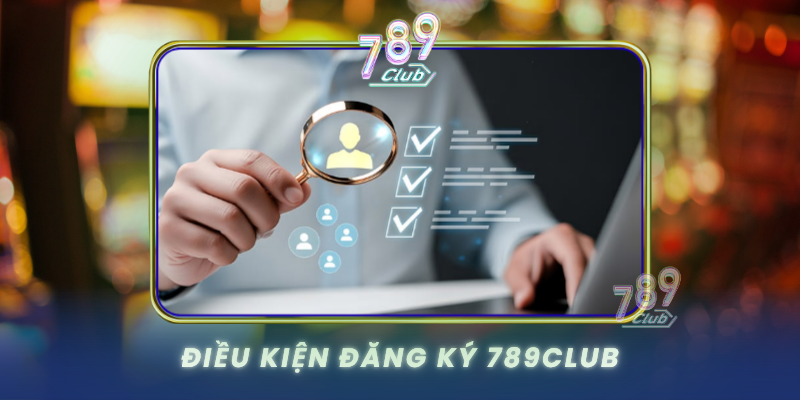 Dieu Kien Dang Ky 789Club