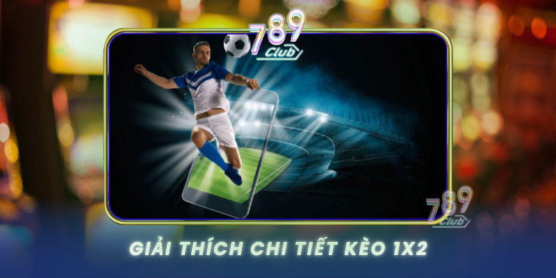 Giai Thich Chi Tiet Keo 1X2 1