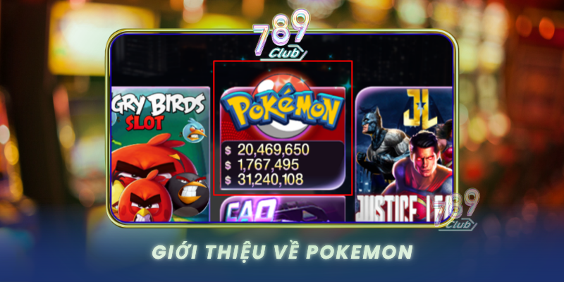 Pokemon - 789Club Trò Chơi Săn Bắt Thú Cưng Hấp Dẫn 1 Gioi Thieu Ve Pokemon