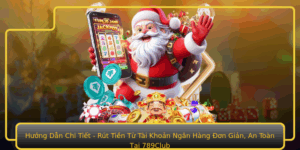 Huong Dan Chi Tiet Rut Tien Tu Tai Khoan Ngan Hang On Gian An Toan Tai 789Club