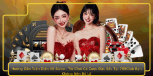 Huong Dan Toan Dien Ve Sicbo Tro Choi Ca Cuoc Ac Sac Tai 789Club Ban Khong Nen Bo Lo