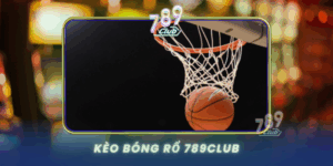 Keo Bong Ro 789Club Ca Cuoc Bong Ro Hap Dan Nhat