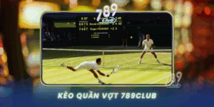 Keo Quan Vot 789Club Ca Cuoc Tennis Hap Dan