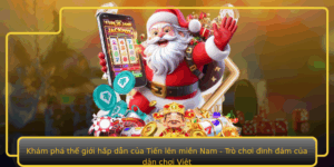 Kham Pha The Gioi Hap Dan Cua Tien Len Mien Nam Tro Choi Inh Am Cua Dan Choi Viet