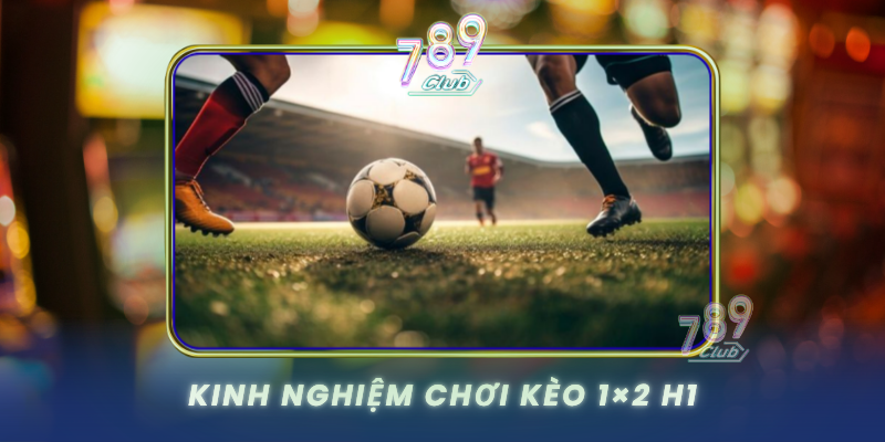 Kinh Nghiem Choi Keo 1X2 H1