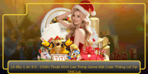 Lo Au 1 An 95 Chien Thuat Inh Cao Trong Game At Cuoc Thang Loi Tai 789Club