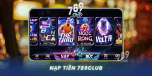 Nap Tien 789Club Huong Dan Giao Dich Nhanh An Toan