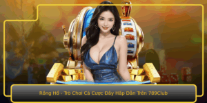 Rong Ho Tro Choi Ca Cuoc Ay Hap Dan Tren 789Club