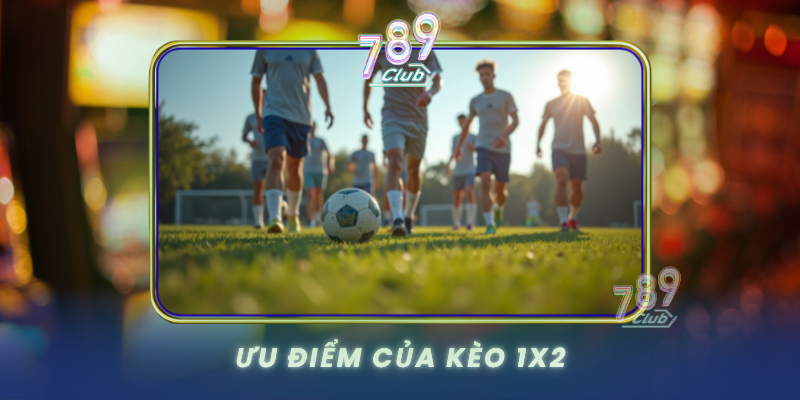 Uu Diem Cua Keo 1X2 1