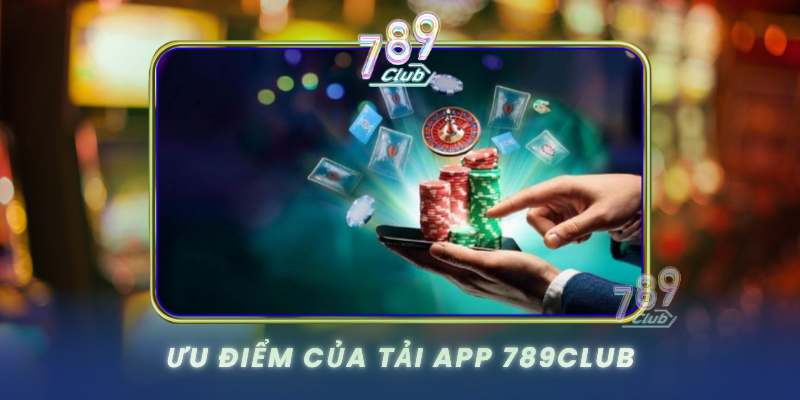 Uu Diem Cua Tai App 789Club