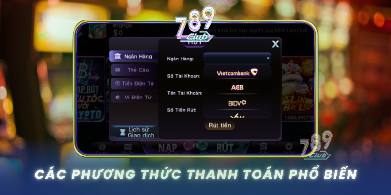 Phương Thức Thanh Toán 789Club - Giao Dịch An Toàn 1 Cac Phuong Thuc Thanh Toan Pho Bien