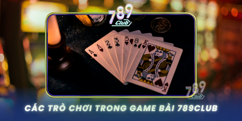 Cac Tro Choi Trong Game Bai 789Club