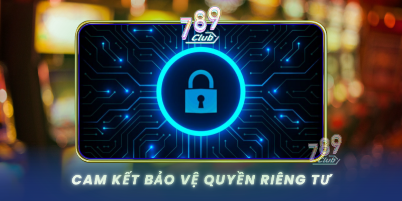 Cam Ket Bao Ve Quyen Rieng Tu