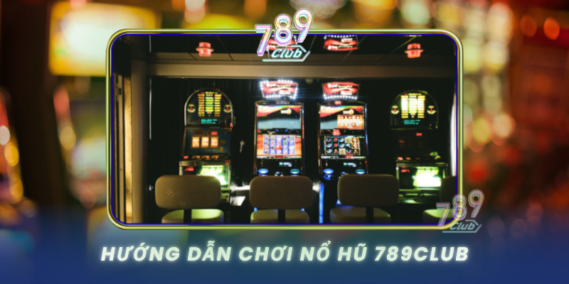 Huong Dan Choi No Hu 789Club