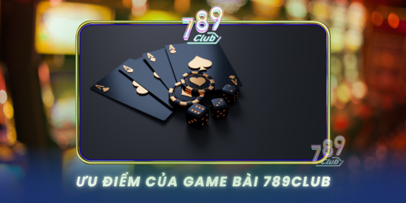 Uu Diem Cua Game Bai 789Club